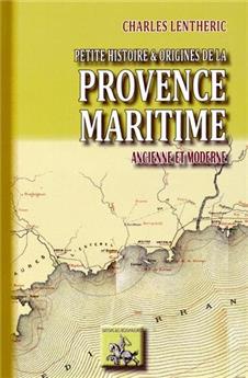 PETITE HISTOIRE & ORIGINES DE LA PROVENCE MARITIME ANCIENNE & MODERNE