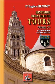 HISTOIRE DE LA VILLE DE TOURS TOME 1 DES ORIGINES AU XVIE SIÈCLE