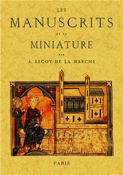 LES MANUSCRITS ET LA MINIATURE