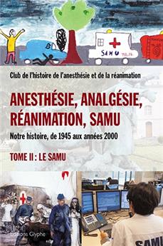 ANESTHÉSIE, ANALGÉSIE, RÉANIMATION, SAMU - TOME 2, SAMU