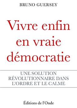 VIVRE ENFIN EN VRAIE DÉMOCRATIE