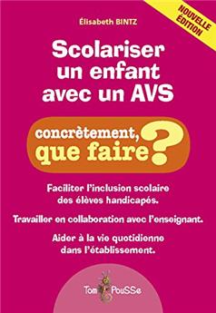 SCOLARISER UN ENFANT AVEC UN AVS, CONCRÈTEMENT QUE FAIRE ?