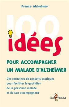 100 IDÉES POUR ACCOMPAGNER UN MALADE D'ALZHEIMER