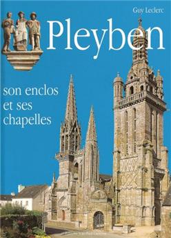 PLEYBEN, SON ENCLOS ET SES CHAPELLES