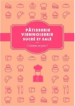 PÂTISSERIE VIENNOISERIE SUCRÉE/SALÉE, COMME UN PRO !