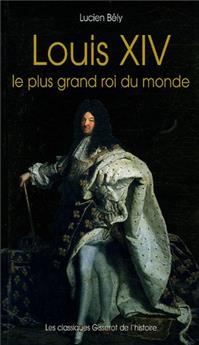 LOUIS XIV, LE PLUS GRAND ROI DU MONDE