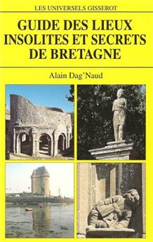 GUIDE DES LIEUX INSOLITES ET SECRETS DE BRETAGNE