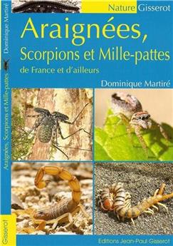 ARAIGNÉES, SCORPIONS ET MILLE-PATTES DE FRANCE ET D'AILLEURS