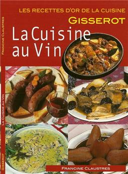 LA CUISINE AU VIN  - RECETTES D'OR