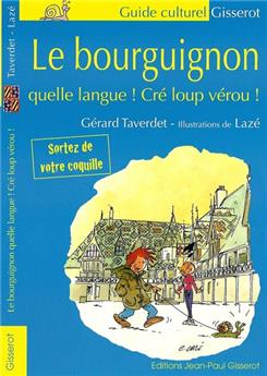 LE BOURGUIGNON, QUELLE LANGUE ! CRÉ LOUP VÉROU !