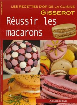 RÉUSSIR LES MACARONS  - RECETTES D'OR