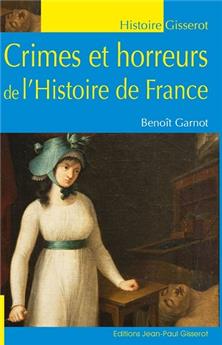 CRIMES ET HORREURS DE L'HISTOIRE DE FRANCE