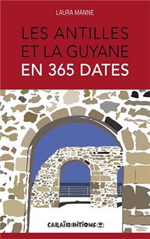 LES ANTILLES ET LA GUYANE EN 365 DATES