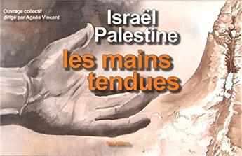 ISRAËL - PALESTINE, LES MAINS TENDUES