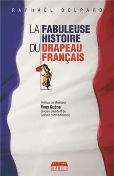 LA FABULEUSE HISTOIRE DU DRAPEAU FRANÇAIS