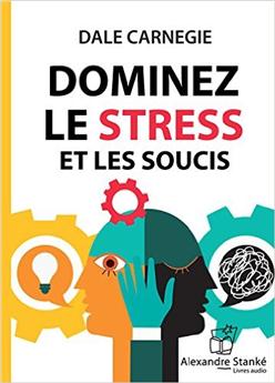 DOMINEZ LE STRESS ET LES SOUCIS