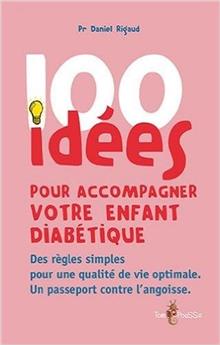 100 IDÉES POUR ACCOMPAGNER VOTRE ENFANT DIABÉTIQUE