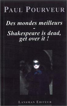 DES MONDES MEILLEURS - SHAKESPEARE IS DEAD GET OVER IT