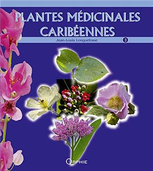 PLANTES MÉDICINALES CARIBÉENNES TOME 3