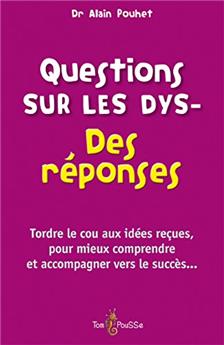 QUESTIONS SUR LES DYS- DES RÉPONSES