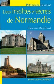 LIEUX INSOLITES ET SECRETS DE NORMANDIE