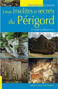 LIEUX INSOLITES ET SECRETS DU PÉRIGORD