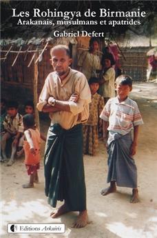 LES ROHINGYA DE BIRMANIE. ARAKANAIS MUSULMANS ET APATRIDES