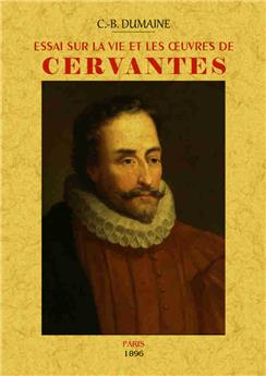 ESSAI SUR LA VIE ET LES ŒUVRES DE CERVANTES D´APRES UN TRAVAIL INEDIT DE LUIS