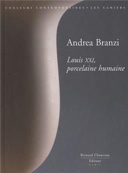 ANDRÉA BRANZI - LOUIS XXI, PORCELAINE HUMAINE