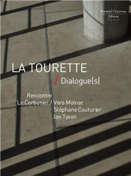 LA TOURETTE / DIALOGUE(S) : RENCONTRE LE CORBUSIER / VERA MOLNAR / STÉPHANE COUTURIER / IAN TYSON