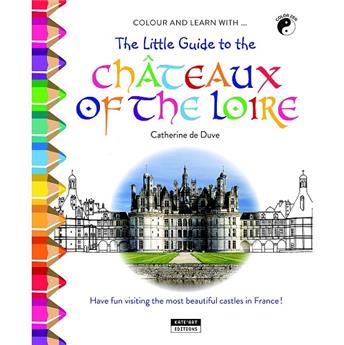 COLOUR AND LEARN WITH... THE LITTLE GUIDE TO CHÂTEAUX OF THE LOIRE