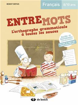 ENTREMOTS - L'ORTHOGRAPHE GRAMMATICALE À TOUTES LES SAUCES 8/10 ANS