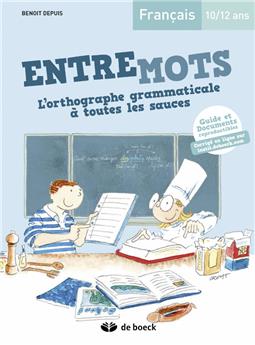 ENTREMOTS - L'ORTHOGRAPHE GRAMMATICALE À TOUTES LES SAUCES 10/12 ANS
