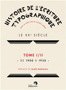 HISTOIRE DE L´ECRITURE TYPOGRAPHIQUE - LE XXE SIECLE - TOME1/2 DE 1900 A 1950