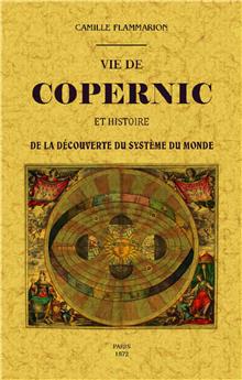 VIE DE COPERNIC ET HISTOIRE DE LA DECOUVERTE DU SYSTÈME DU MONDE