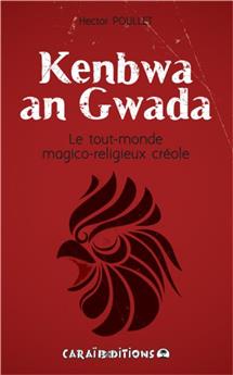 KENBWA AN GWADA : LE TOUT MONDE DU MAGICO RELIGIEUX CREOLE