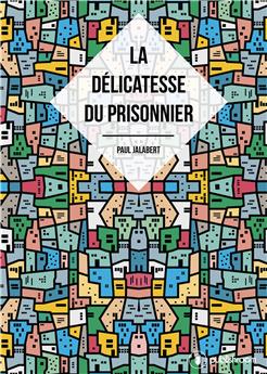 LA DÉLICATESSE DU PRISONNIER