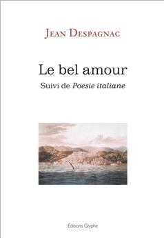 LE BEL AMOUR, SUIVI DE POESIE ITALIANE