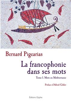 LA FRANCOPHONIE, DANS SES MOTS. TOME I