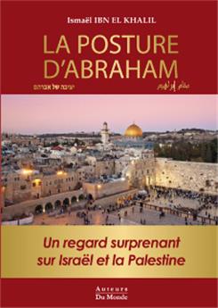 LA POSTURE D´ABRAHAM - UN REGARD SURPRENANT SUR ISRAEL ET LA PALESTINE