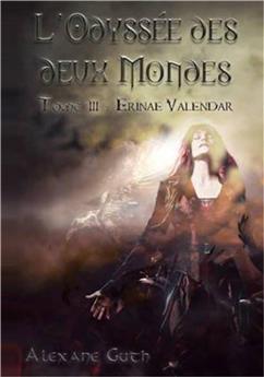 L'ODYSSÉE DES DEUX MONDES - TOME 3 : ERINAE VALENDAR