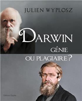 DARWIN, GÉNIE OU PLAGIAIRE ?