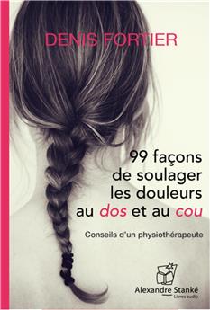 99 FAÇONS DE SOULAGER LES DOULEURS AU DOS ET AU COU