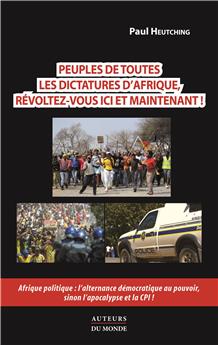 PEUPLES DE TOUTES LES DICTATURES D´AFRIQUE, REVOLTEZ-VOUS ICI ET MAINTENANT !