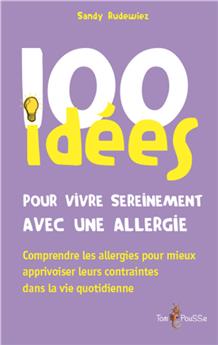 100 IDÉES POUR VIVRE SEREINEMENT AVEC UNE ALLERGIE