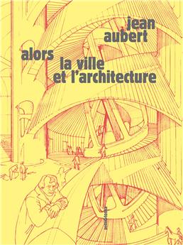 ALORS LA VILLE ET L´ARCHITECTURE