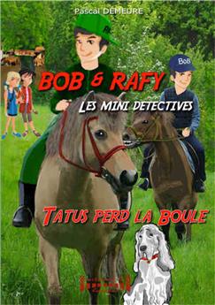 BOB ET RAFY, LES MINI-DETECTIVES - T2 : TATUS PERD LA BOULE