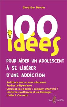 100 IDÉES POUR AIDER UN ADOLESCENT À SE LIBÉRER D´UNE ADDICTION