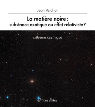 LA MATIERE NOIRE : SUBSTANCE EXOTIQUE OU EFFET RELATIVISTE ?