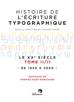 HISTOIRE DE L´ECRITURE TYPOGRAPHIQUE : LE XXÈME SIECLE TOME 2 : DE 1950 A 2000